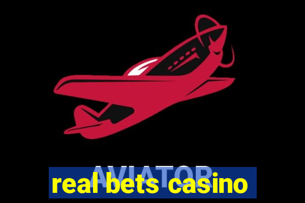 real bets casino