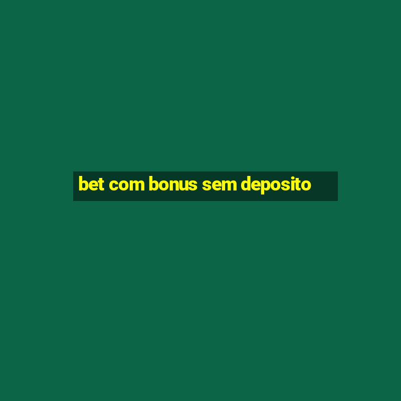 bet com bonus sem deposito