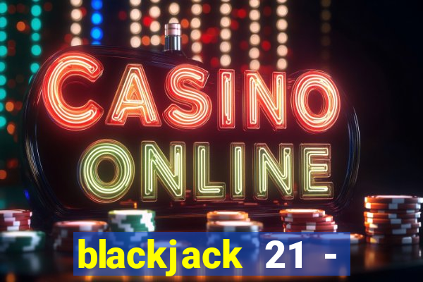 blackjack 21 - casino vegas