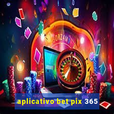 aplicativo bet pix 365