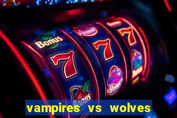 vampires vs wolves slot soldi veri