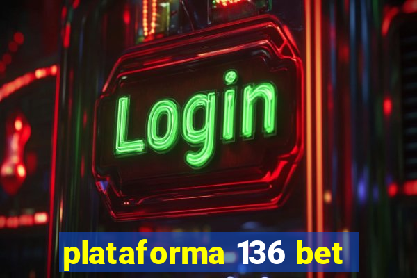 plataforma 136 bet