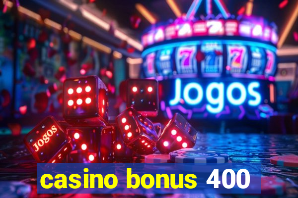 casino bonus 400