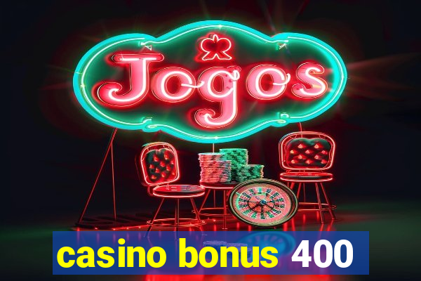 casino bonus 400