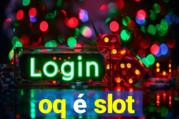 oq é slot