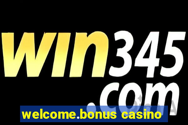 welcome.bonus casino