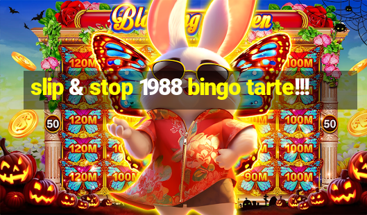 slip & stop 1988 bingo tarte!!!