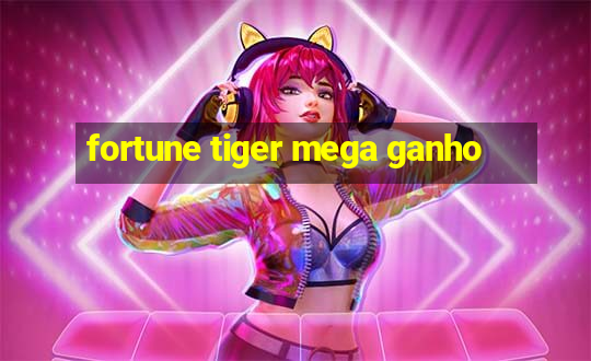 fortune tiger mega ganho