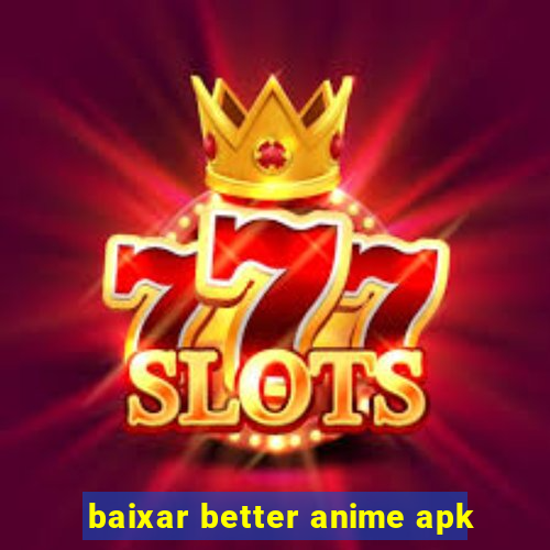 baixar better anime apk