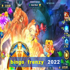 bingo frenzy 2022 free tickets