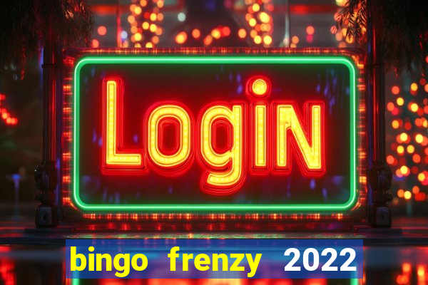 bingo frenzy 2022 free tickets