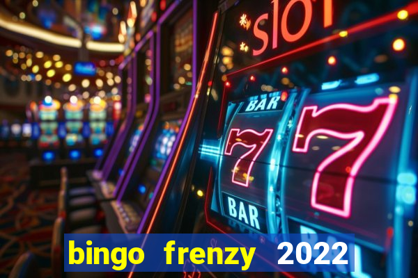 bingo frenzy 2022 free tickets