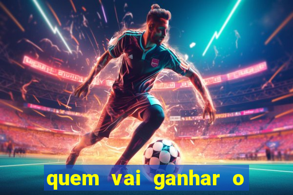 quem vai ganhar o jogo hoje