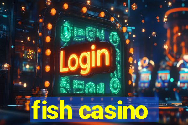 fish casino