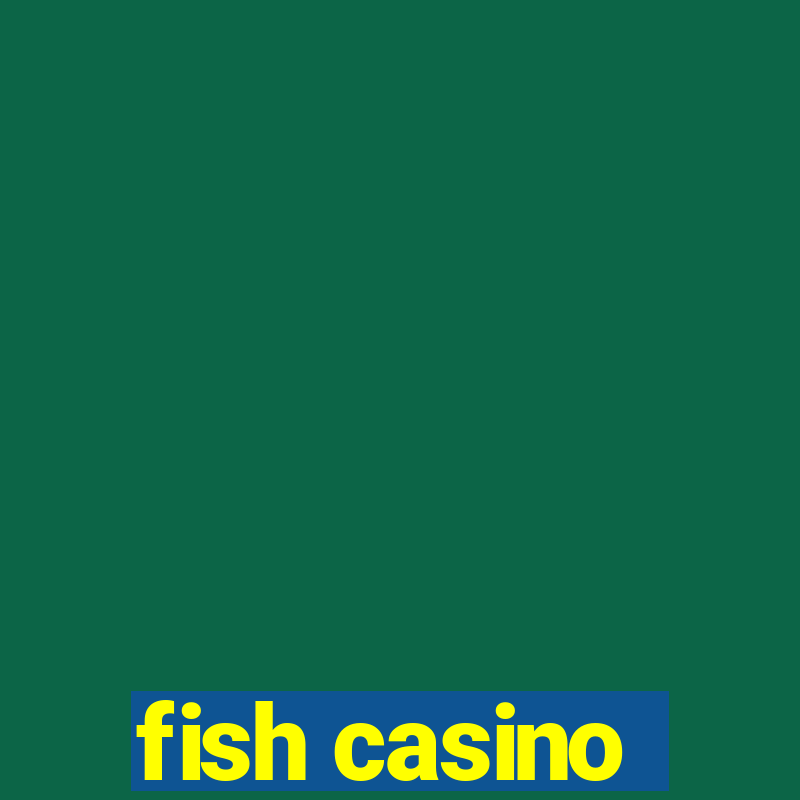 fish casino