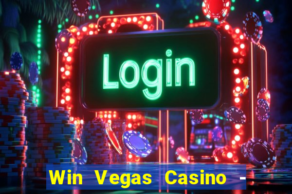 Win Vegas Casino - 777 Pokies