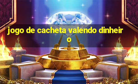 jogo de cacheta valendo dinheiro