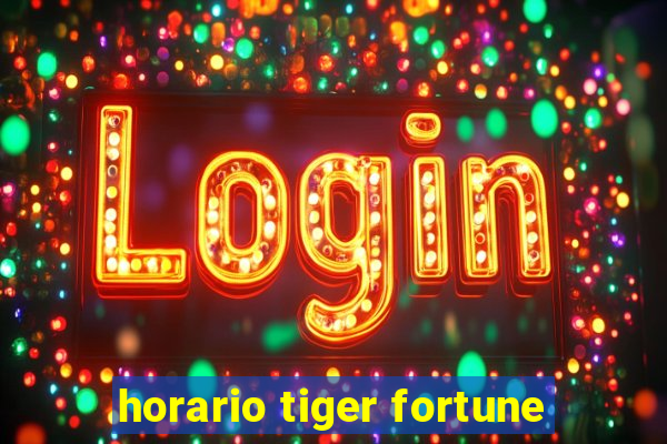 horario tiger fortune