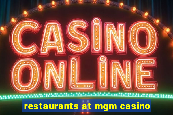 restaurants at mgm casino