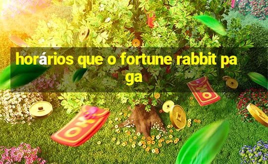 horários que o fortune rabbit paga