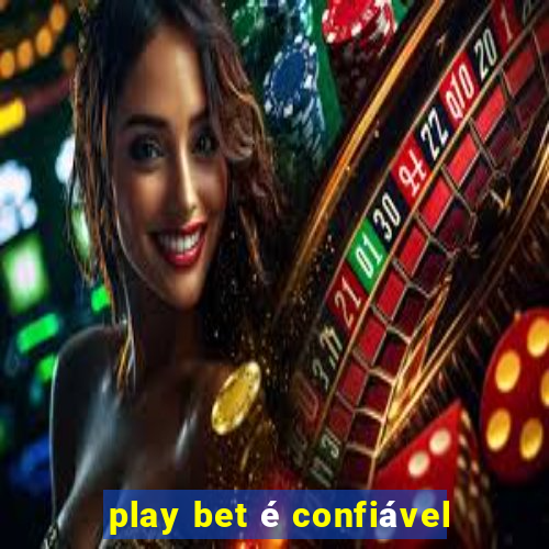 play bet é confiável