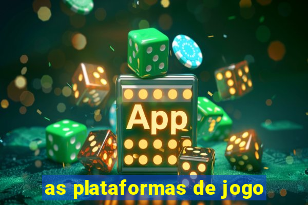 as plataformas de jogo