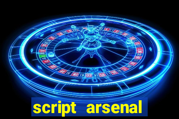 script arsenal pastebin aimbot