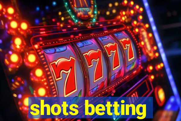 shots betting