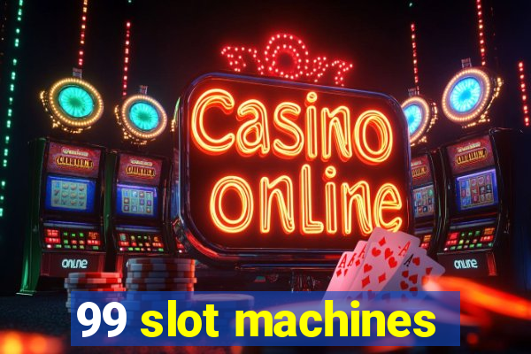 99 slot machines