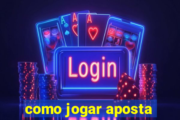 como jogar aposta