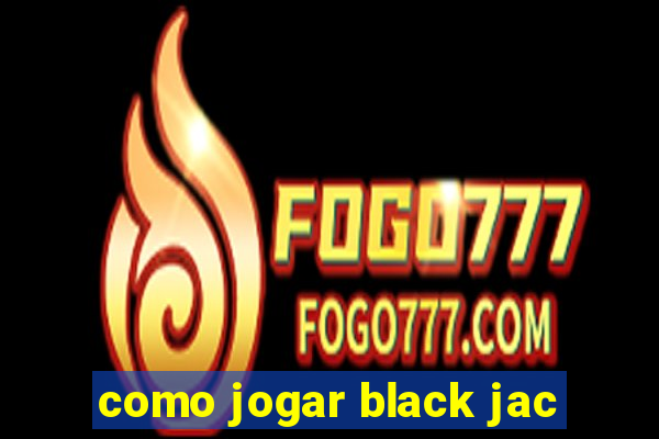 como jogar black jac