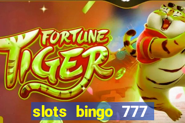 slots bingo 777 paga mesmo