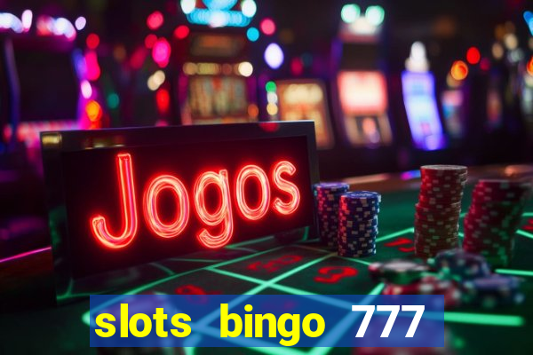 slots bingo 777 paga mesmo