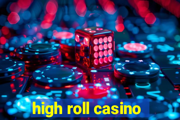 high roll casino