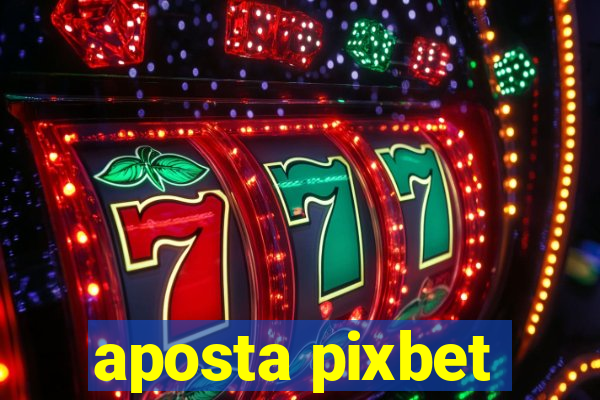 aposta pixbet