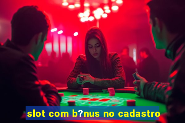 slot com b?nus no cadastro