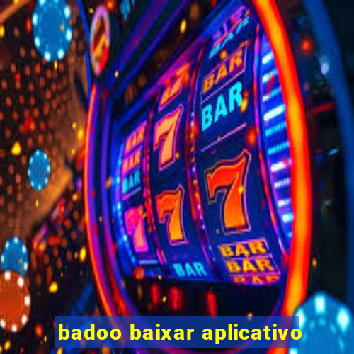 badoo baixar aplicativo