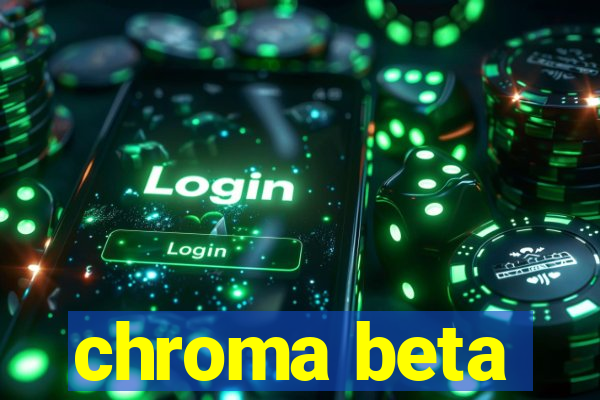 chroma beta