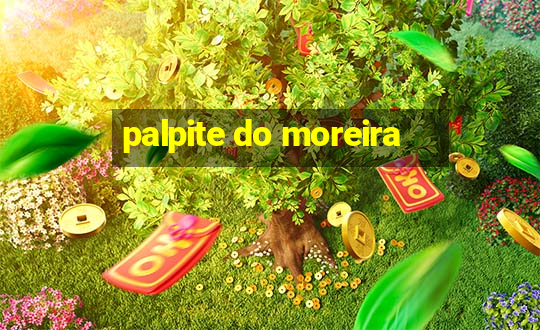 palpite do moreira