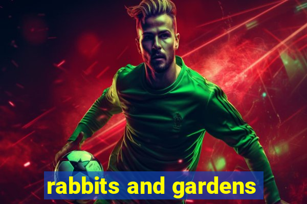 rabbits and gardens