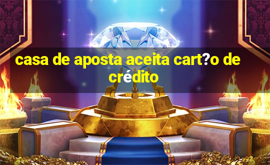 casa de aposta aceita cart?o de crédito