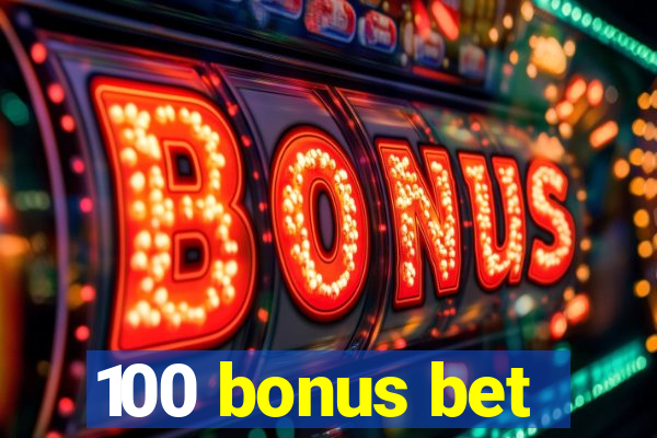 100 bonus bet