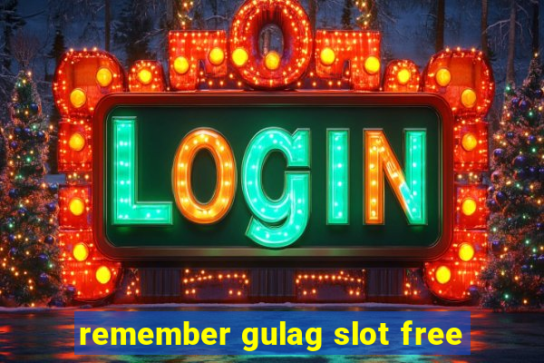 remember gulag slot free