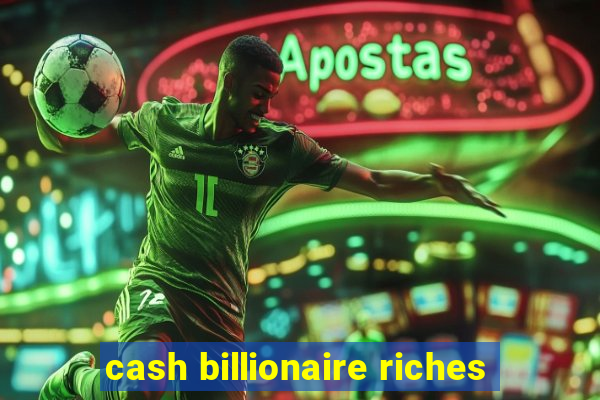 cash billionaire riches