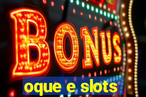 oque e slots