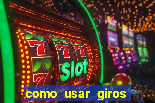 como usar giros grátis bet365