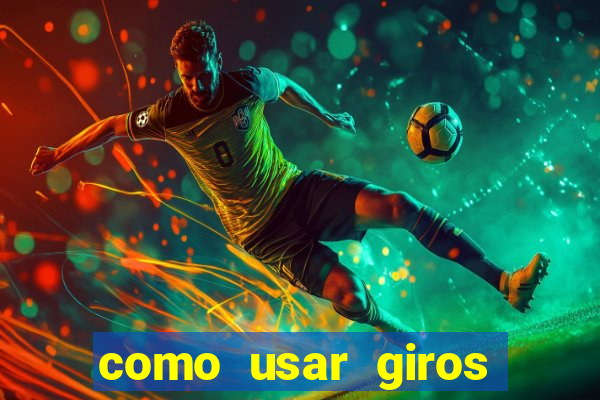 como usar giros grátis bet365