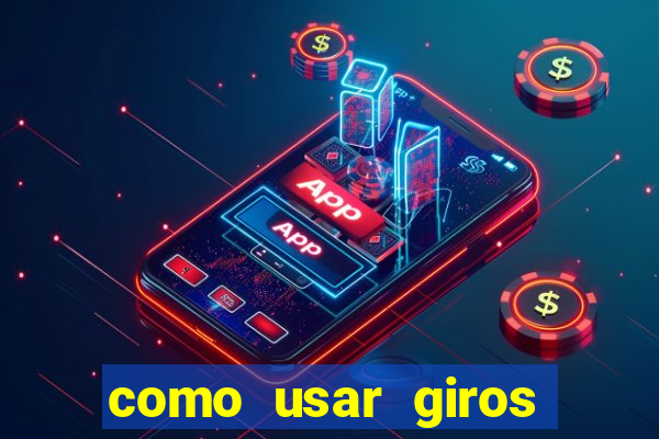 como usar giros grátis bet365