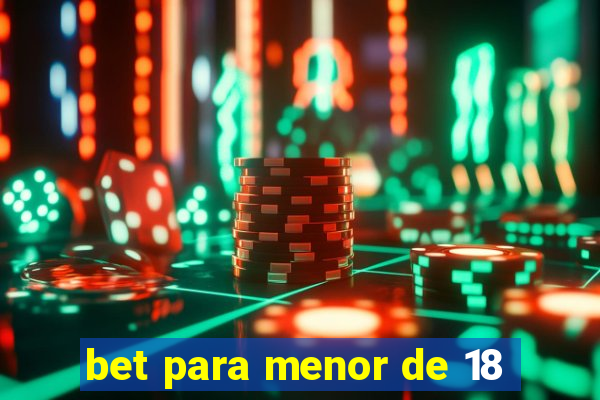 bet para menor de 18