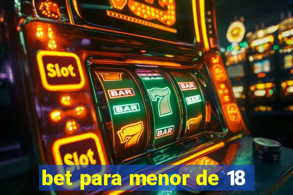 bet para menor de 18